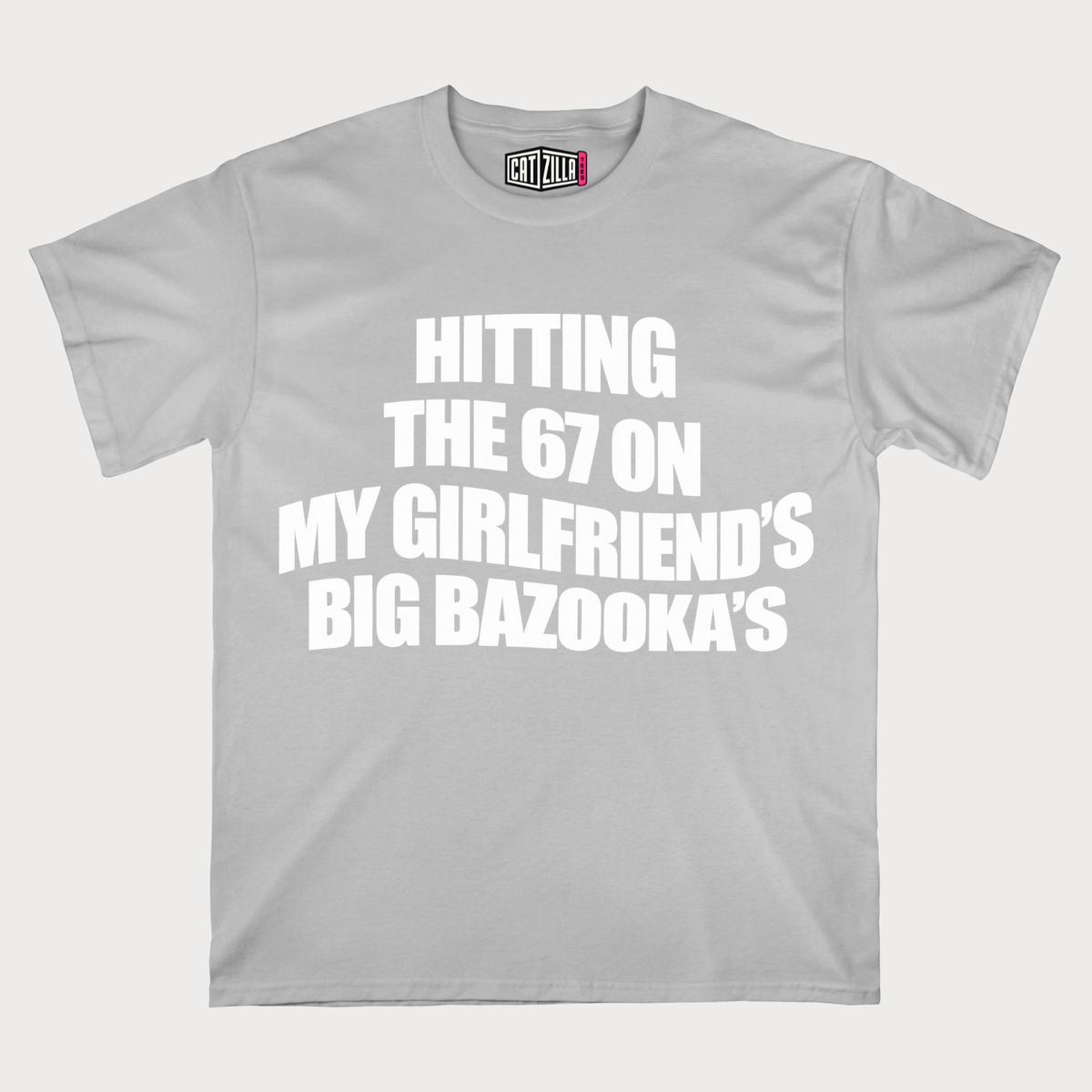 Hitting the 67 on My Girlfriend’s Big Bazookas T-Shirt
