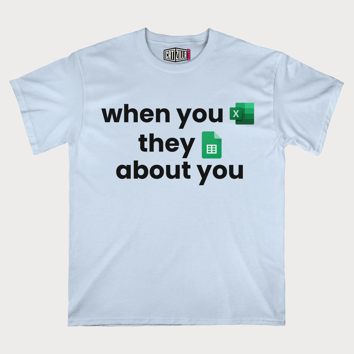 When You Excel They Google Sheets About You T-Shirt