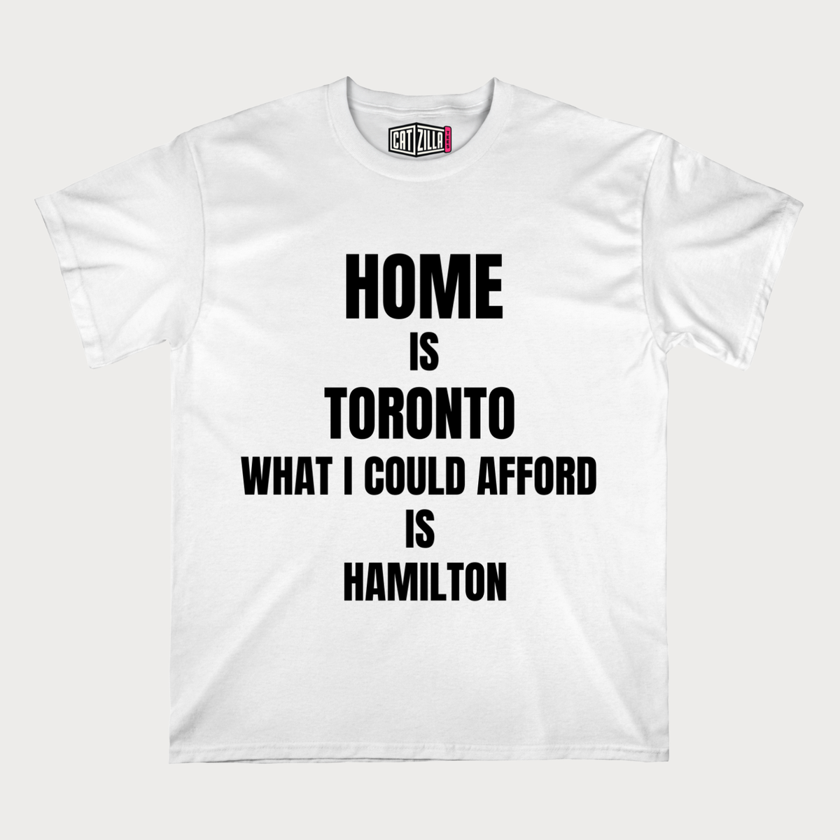 Home is Toronto what I could afford is Hamilton T-Shirt