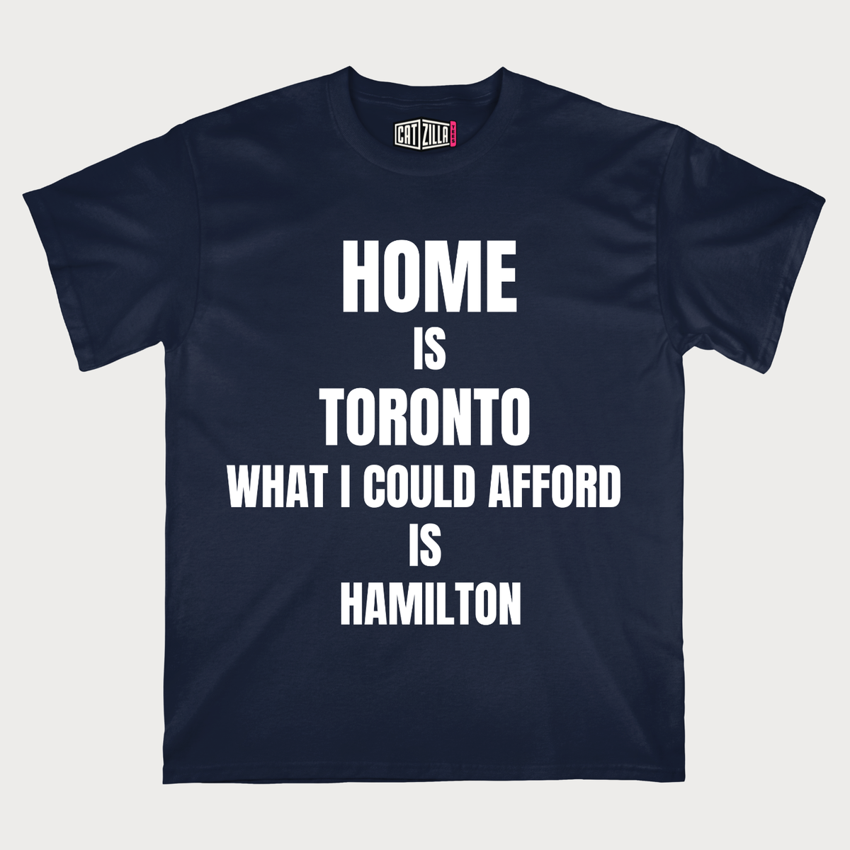 Home is Toronto what I could afford is Hamilton T-Shirt