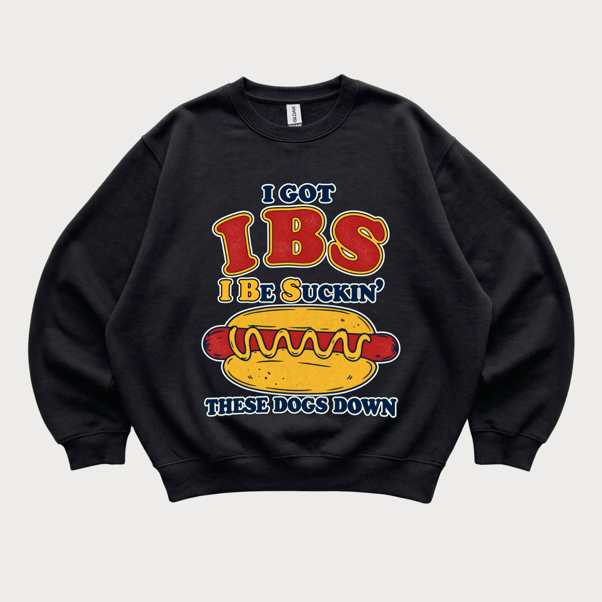 Funny 'I Got IBS, I'd Be Suckin' These Dogs Down Sweatshirt